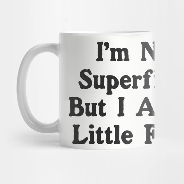 I'm Not Superficial But I Am A Little Ficial by dumbshirts